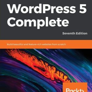 WordPress 5 Complete (Build Beautiful and Feature-Rich Websites from Scratch) (7th Edition)