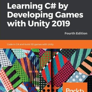 Learning C# by Developing Games with Unity 2019 (Code in C# and build 3D games with Unity, 4th Edition)
