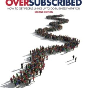 Oversubscribed (How To Get People Lining Up To Do Business With You) (2nd Edition)