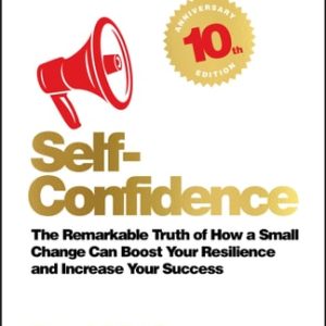Self-Confidence (The remarkable truth of how a small change can boost your resilience and increase your success) (10th Edition)