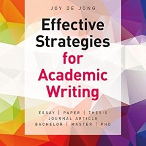 Effective strategies for academic writing: essay, paper, thesis, journal article, bachelor, master, phd (1st Edition)