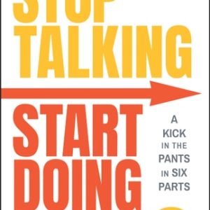 Stop Talking, Start Doing: A Kick in the Pants in Six Parts (2nd Edition)