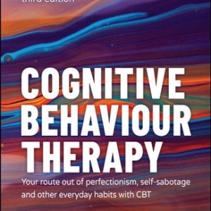 Cognitive Behaviour Therapy (Your Route out of Perfectionism, Self-Sabotage and Other Everyday Habits with CBT) (3rd Edition)