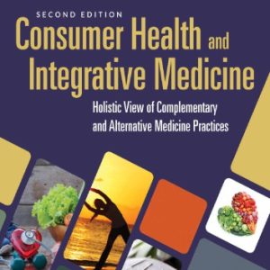 Consumer Health and Integrative Medicine: A Holistic View of Complementary and Alternative Medicine Practice (2nd Edition)