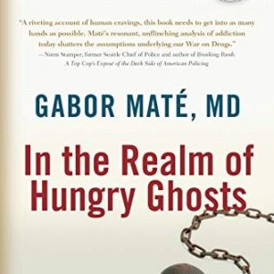 In the Realm of Hungry Ghosts (Close Encounters with Addiction)