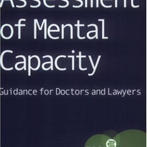 Assessment of Mental Capacity: Guidance for Doctors and Lawyers (Guidance for Doctors and Lawyers) (2nd Edition)