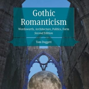 Gothic Romanticism (Wordsworth, Architecture, Politics, Form) (2nd Edition)