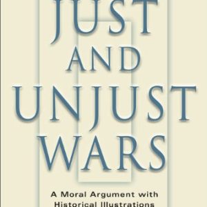 Just And Unjust Wars: A Moral Argument With Historical Illustrations (2006)
