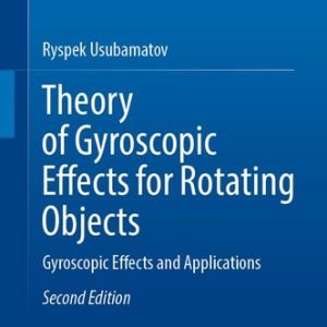 Theory of Gyroscopic Effects for Rotating Objects (Gyroscopic Effects and Applications) (2nd Edition)