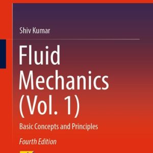 Fluid Mechanics (Vol. 1) (Basic Concepts and Principles) (4th Edition)