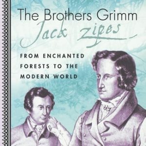 The Brothers Grimm (From Enchanted Forests to the Modern World 2e)