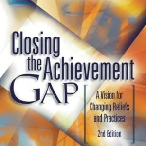 Closing the Achievement Gap (A Vision for Changing Beliefs and Practices) (2nd Edition)
