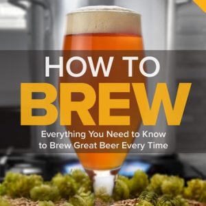 How To Brew (Everything You Need to Know to Brew Great Beer Every Time) (4th Edition)