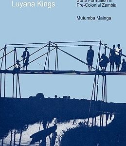 Bulozi under the Luyana Kings (Political Evolution and State Formation in Pre-Colonial Zambia) (2nd Edition)