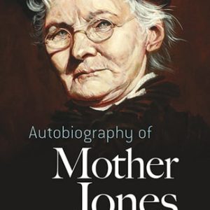 Autobiography of Mother Jones (4th Edition)