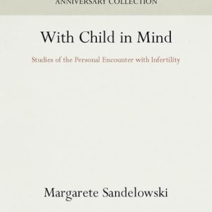 With Child in Mind (Studies of the Personal Encounter with Infertility)