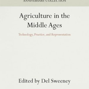 Agriculture in the Middle Ages (Technology, Practice, and Representation) (2016th Edition)