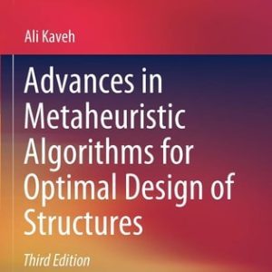 Advances in Metaheuristic Algorithms for Optimal Design of Structures (3rd Edition)