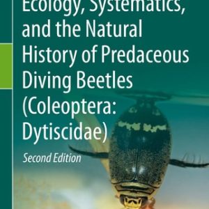 Ecology, Systematics, and the Natural History of Predaceous Diving Beetles (Coleoptera: Dytiscidae) (2nd Edition)