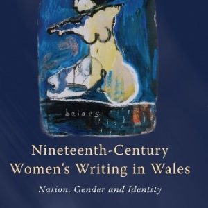 Nineteenth-Century Women's Writing in Wales (Nation, Gender, Identity) (2nd Edition)