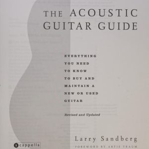 The Acoustic Guitar Guide (Everything You Need to Know to Buy and Maintain a New or Used Guitar) (2nd Edition)
