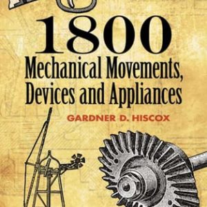 1800 Mechanical Movements, Devices and Appliances (16th Edition)