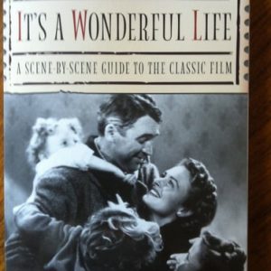The Essential It's a Wonderful Life: A Scene-By-Scene Guide to the Classic Film (2nd Edition)