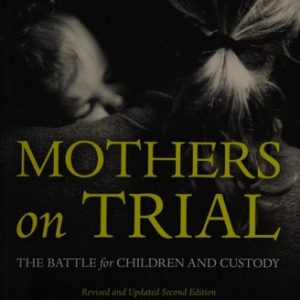 Mothers on Trial: The Battle for Children and Custody (2nd Edition)
