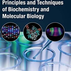 Wilson and Walker's Principles and Techniques of Biochemistry and Molecular Biology (8th Edition)