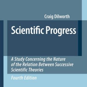 Scientific Progress (A Study Concerning the Nature of the Relation Between Successive Scientific Theories) (4th Edition)