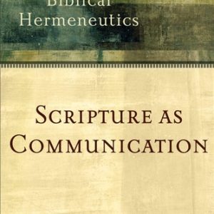 Scripture as Communication (Introducing Biblical Hermeneutics) (2nd Edition)