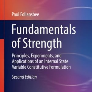 Fundamentals of Strength (Principles, Experiments, and Applications of an Internal State Variable Constitutive Formulation) (2nd Edition)