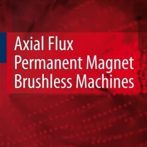 Axial Flux Permanent Magnet Brushless Machines (2nd Edition)