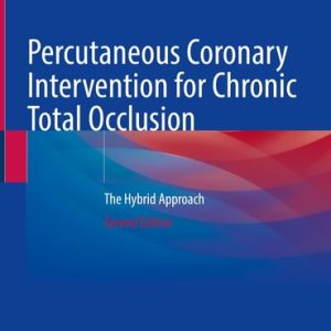 Percutaneous Coronary Intervention for Chronic Total Occlusion (The Hybrid Approach) (2nd Edition)