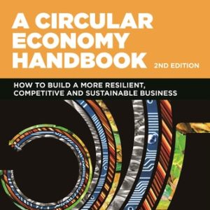 A Circular Economy Handbook (How to Build a More Resilient, Competitive and Sustainable Business) (2nd Edition)