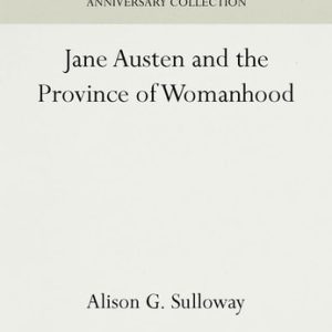 Jane Austen and the Province of Womanhood (2016th Edition)