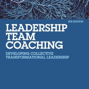 Leadership Team Coaching (Developing Collective Transformational Leadership) (3rd Edition)