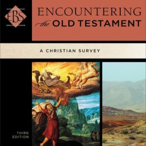 Encountering the Old Testament (A Christian Survey) (3rd Edition)