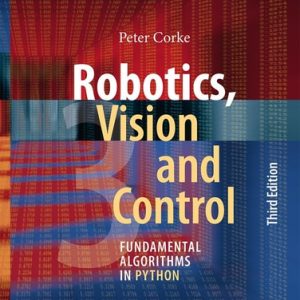 Robotics, Vision and Control (Fundamental Algorithms in Python) (3rd Edition)