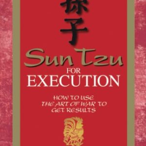 Sun Tzu for Execution (How to Use the Art of War to Get Results) (2nd Edition)