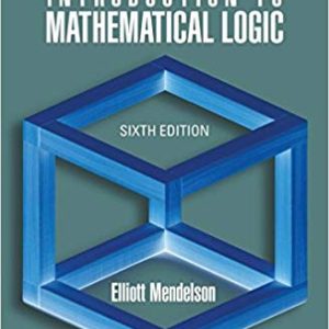 Introduction to Mathematical Logic; 6th Edition (Discrete Mathematics and Its Applications)