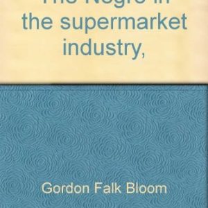 The Negro in the Supermarket Industry (2016th Edition)