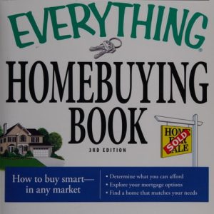 The Everything Homebuying Book (How to buy smart -- in any market..Determine what you can afford...Explore your mortgage options...Find a home that matches your needs) (3rd Edition)