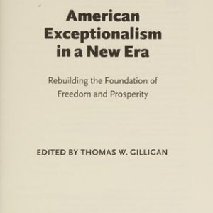 American Exceptionalism in a New Era (Rebuilding the Foundation of Freedom and Prosperity)