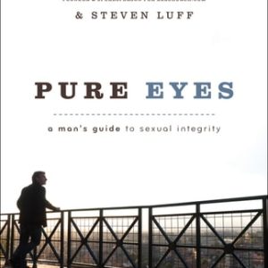 Pure Eyes (A Man's Guide to Sexual Integrity)