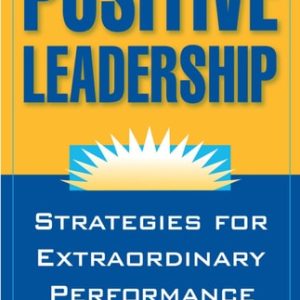 Positive Leadership (Strategies for Extraordinary Performance) (2nd Edition)