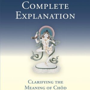 Machik's Complete Explanation (Clarifying the Meaning of Chod (Expanded Edition))