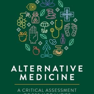 Alternative Medicine (A Critical Assessment of 202 Modalities) (2nd Edition)
