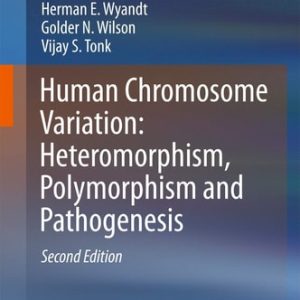 Human Chromosome Variation: Heteromorphism, Polymorphism and Pathogenesis (2nd Edition)