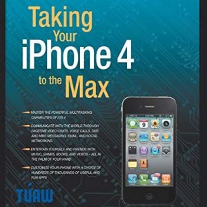 Taking Your iPhone 4 to the Max (2nd Edition)